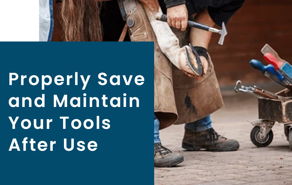 Properly Save and Maintain Your Tools After Use